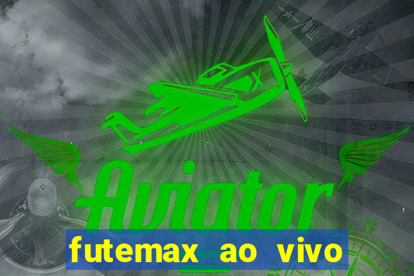 futemax ao vivo futebol ao vivo